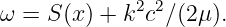 ω =  S(x) + k2c2∕(2μ).
