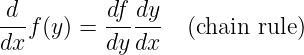 d         df dy
--f (y ) = -----  (chain rule)
dx        dydx
