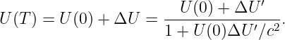                         U (0) + ΔU ′
U(T ) = U(0) + ΔU  =  ------------′--2.
                      1 + U (0 )ΔU   ∕c
