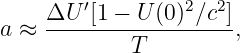        ′         2  2
a ≈  ΔU--[1---U-(0)-∕c-],
             T

