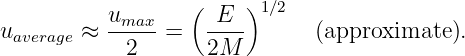                   (    )1∕2
uaverage ≈ umax-=   -E--       (approximate ).
            2      2M

