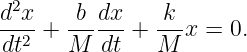 d2x     b dx    k
----+  ------+ ---x = 0.
 dt2    M  dt   M
