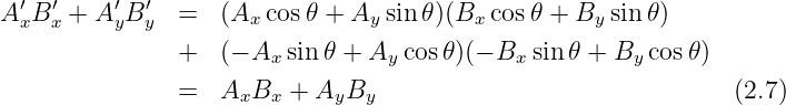   ′  ′    ′  ′
A xB x + AyB y  =  (Ax cos θ + Ay sin θ)(Bx cosθ + By sin θ)
                +  (- Ax sinθ + Ay cos θ)(- Bx sinθ + By cos θ)

                =  AxBx  +  AyBy                                (2.7)
