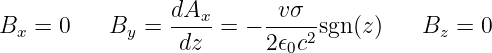                  dAx       vσ
Bx  = 0    By =  ---- = - ----2sgn(z)    Bz = 0
                  dz      2ϵ0c
