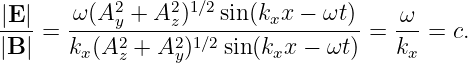            2    2 1∕2
|E-|-= -ω(A-y +-A-z)--sin(kxx----ωt) =  ω--= c.
|B |   kx(A2z + A2y)1∕2sin(kxx - ωt)    kx
