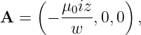      (   μ0iz-   )
A  =   -  w  ,0,0  ,
