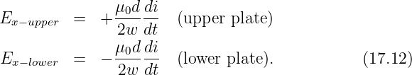                μ0d di
Ex-upper =   + ------  (upper  plate)
               2w  dt
Ex-lower =   - μ0d-di  (lower plate).           (17.12)
               2w  dt
