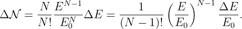        N  EN - 1          1     ( E )N -1 ΔE
ΔN   = ------N--ΔE  =  --------- ---      ----.
       N ! E 0         (N - 1 )!  E0       E0
