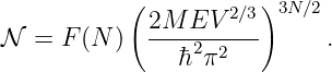             (       2∕3)3N ∕2
N  =  F(N )  2M--EV----      .
                h2π2
