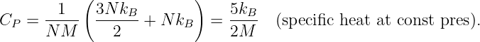            (              )
CP =  -1---  3N-kB-+ N kB   =  5kB-  (specific heat at const pres).
      N M      2               2M
