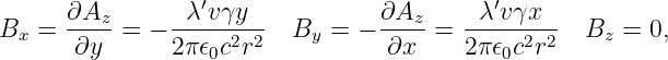       ∂A        λ′vγy            ∂A       λ′vγx
Bx =  ---z=  - -----2-2- By  = - ---z = ------2-2  Bz =  0,
      ∂y       2πϵ0c r            ∂x    2 πϵ0c r
