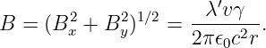                        ′
B =  (B2  + B2 )1∕2 = --λ-vγ--.
       x     y      2π ϵ0c2r
