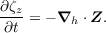 ∂ζz = - ∇  ⋅Z.
 ∂t      h
