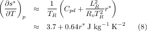 ( ∂s*)        1 (       L2    )
  ---    ≈   --- Cpd + --R-2r*
  ∂T   p     TR        RvTR
         ≈   3.7 + 0.64r* J kg-1 K-2  (8)
