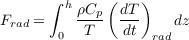       ∫ h ρCp( dT )
Frad =    T--- dt-    dz
       0           rad
