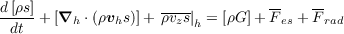 d-[ρs]               ----          --   --
  dt + [∇h ⋅(ρvhs)]+ ρvzs|h = [ρG]+ F es +F rad
