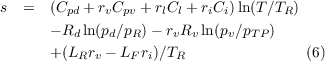 s  =  (Cpd + rvCpv +rlCl + riCi)ln(T∕TR )
      - Rdln(pd∕pR )- rvRv ln(pv∕pTP )
      + (LRrv - LF ri)∕TR               (6)
  